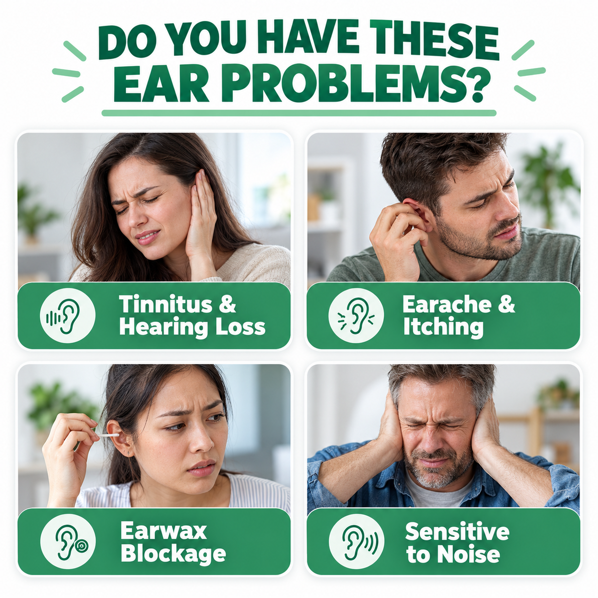 A promotional graphic with the headline 'DO YOU HAVE THESE EAR PROBLEMS?' above four panels showing people experiencing tinnitus and hearing loss, earache and itching, earwax blockage, and sensitivity to noise. Each panel includes a green label with an ear icon and text.